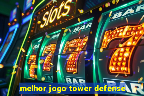 melhor jogo tower defense