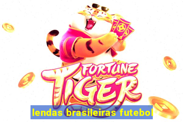 lendas brasileiras futebol