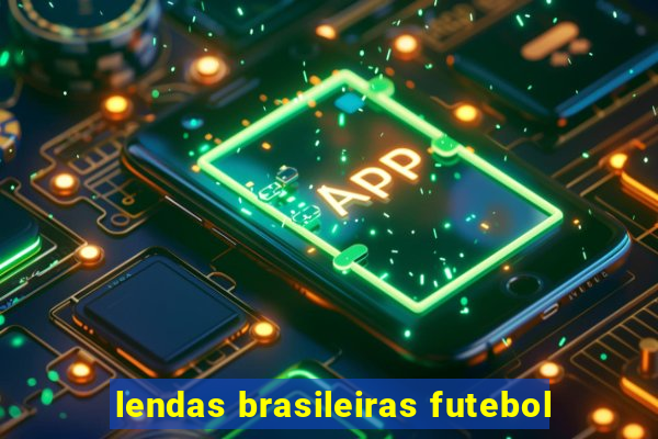 lendas brasileiras futebol