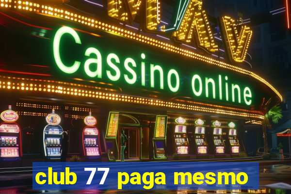 club 77 paga mesmo