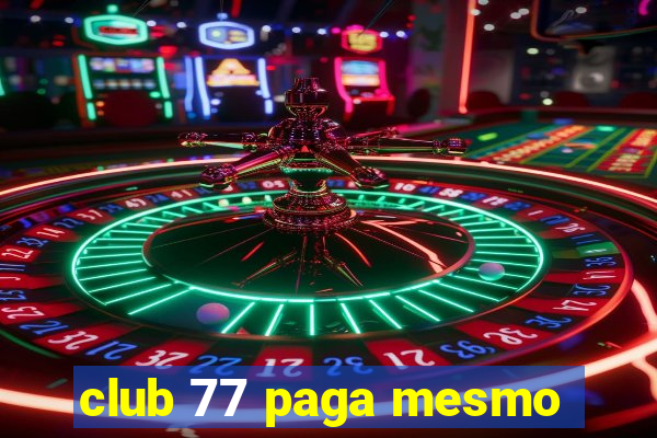 club 77 paga mesmo