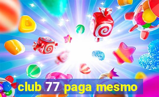 club 77 paga mesmo