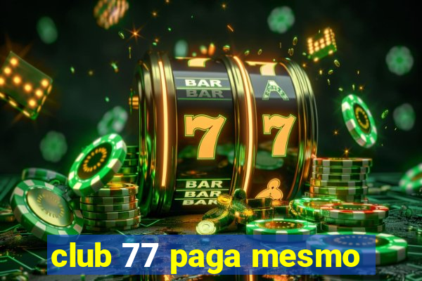 club 77 paga mesmo