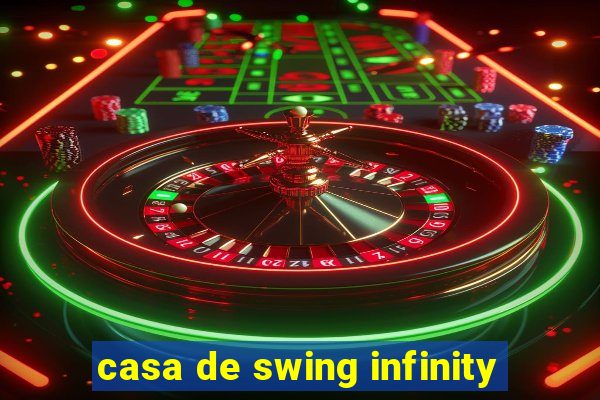 casa de swing infinity