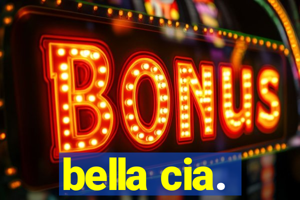 bella cia.