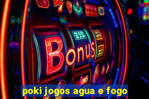 poki jogos agua e fogo