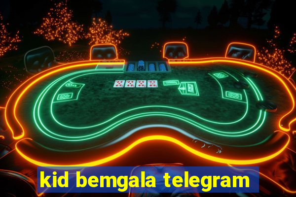 kid bemgala telegram