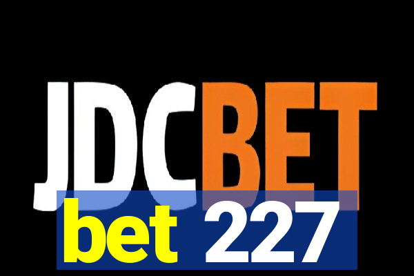 bet 227