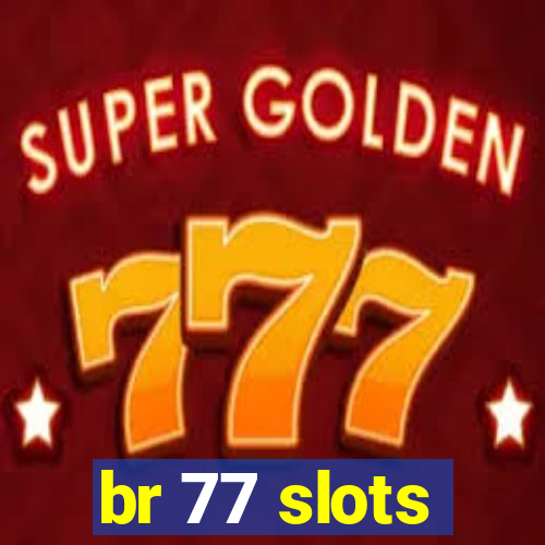 br 77 slots