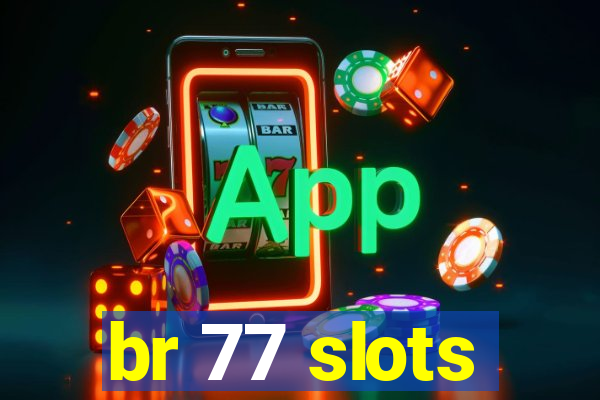 br 77 slots