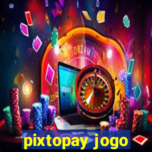 pixtopay jogo