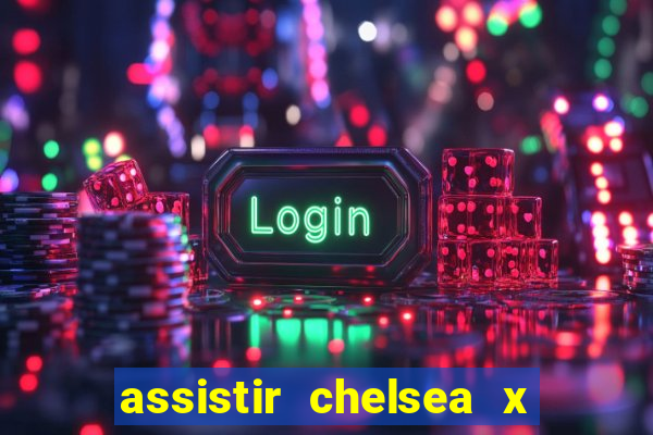 assistir chelsea x arsenal futemax