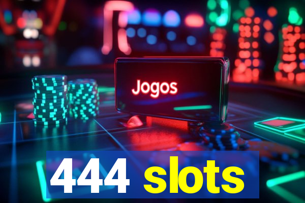 444 slots