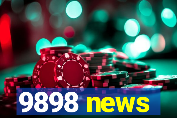 9898 news