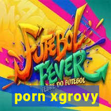 porn xgrovy