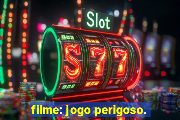 filme: jogo perigoso.