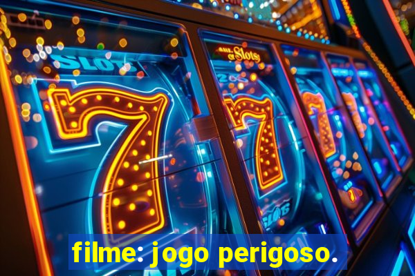 filme: jogo perigoso.