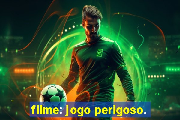 filme: jogo perigoso.