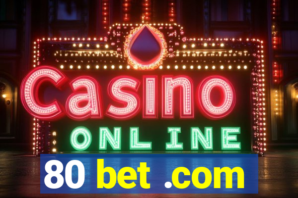 80 bet .com