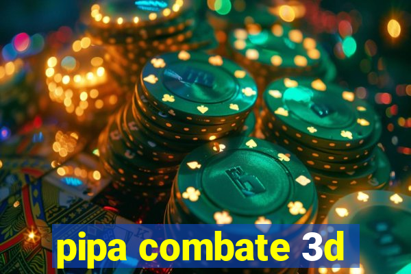 pipa combate 3d