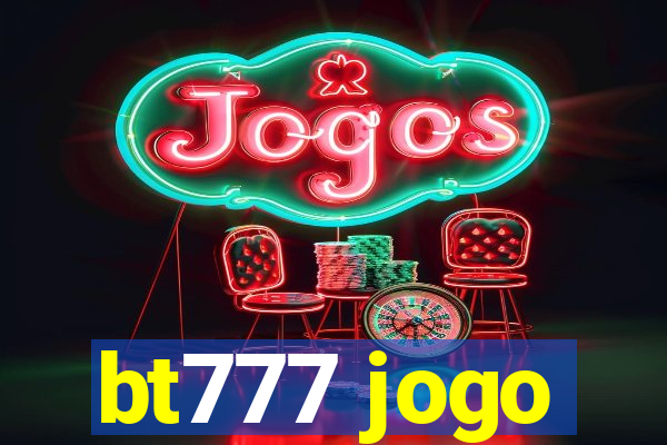 bt777 jogo