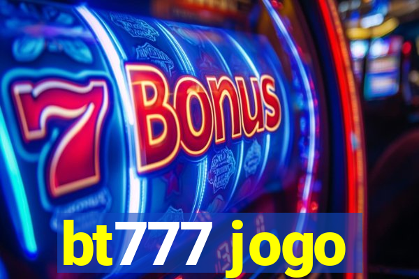 bt777 jogo