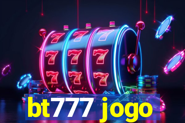 bt777 jogo