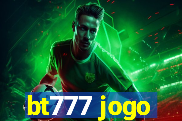 bt777 jogo