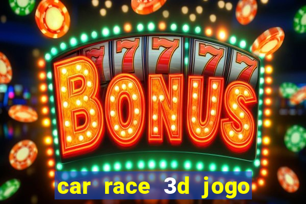 car race 3d jogo de carros