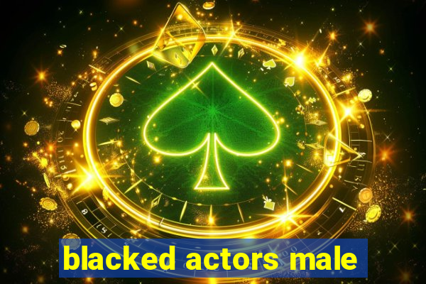 blacked actors male