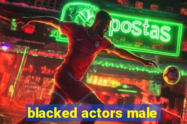 blacked actors male