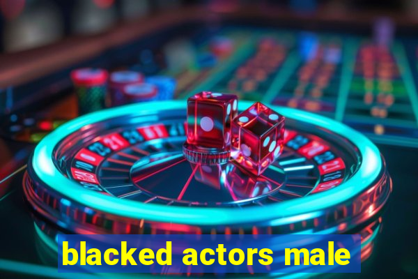 blacked actors male