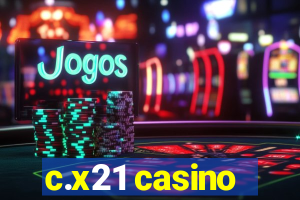 c.x21 casino