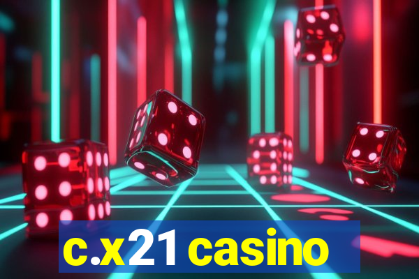 c.x21 casino