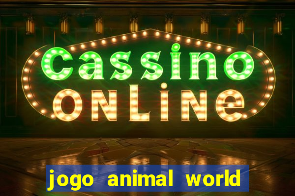 jogo animal world paga mesmo