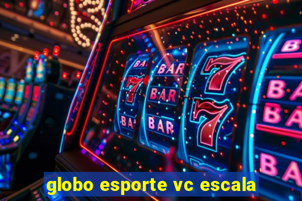 globo esporte vc escala