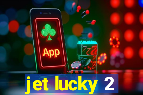 jet lucky 2