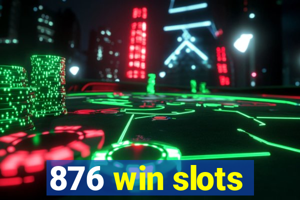 876 win slots