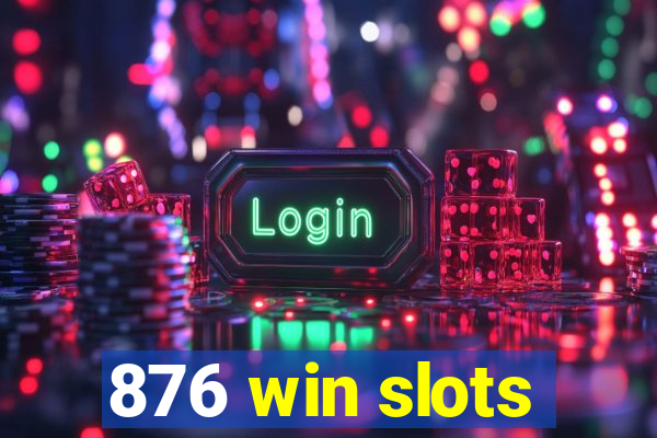 876 win slots