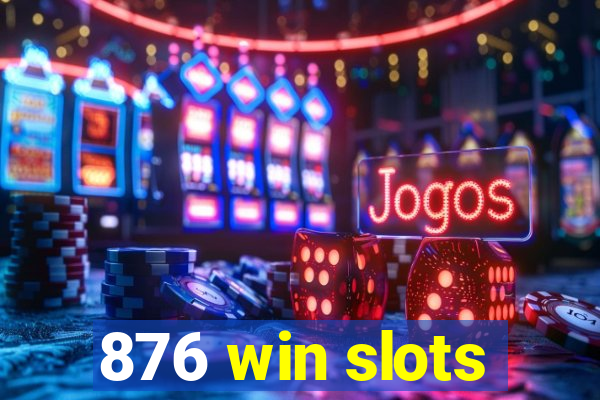 876 win slots