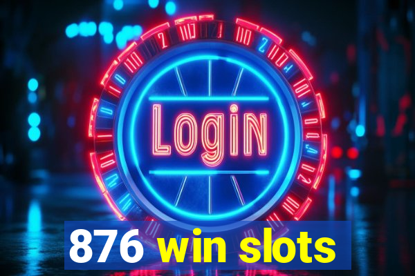 876 win slots