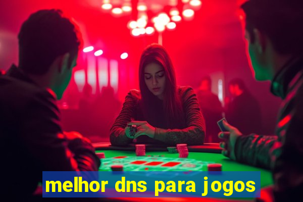 melhor dns para jogos