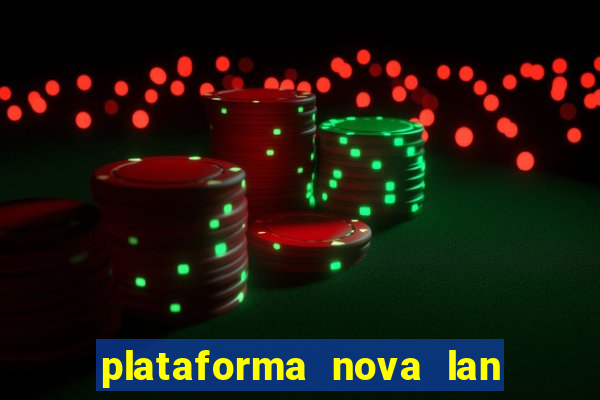 plataforma nova lan  ada hoje 2024