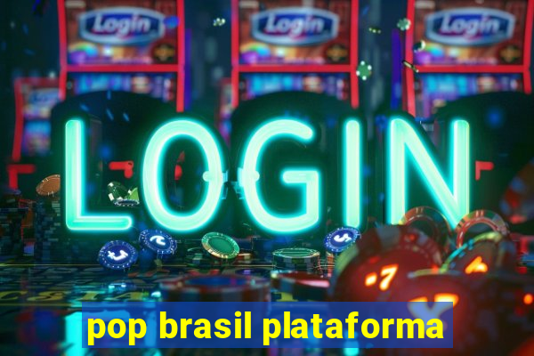 pop brasil plataforma