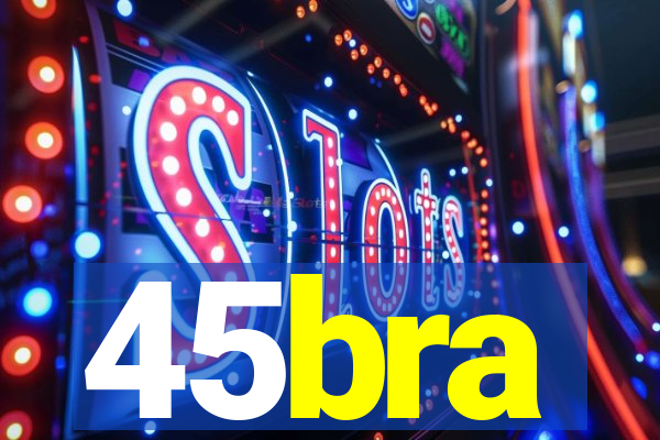 45bra