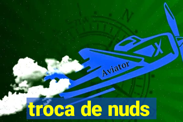 troca de nuds