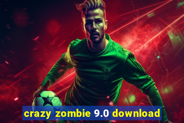 crazy zombie 9.0 download