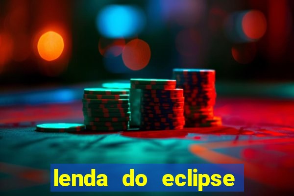 lenda do eclipse sol e lua