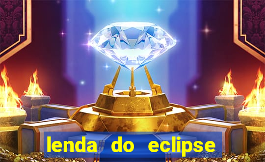 lenda do eclipse sol e lua