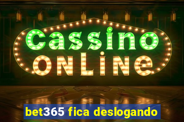 bet365 fica deslogando